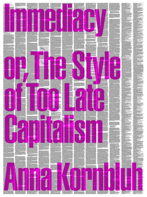 Title details for Immediacy, or the Style of Too Late Capitalism by Anna Kornbluh - Wait list